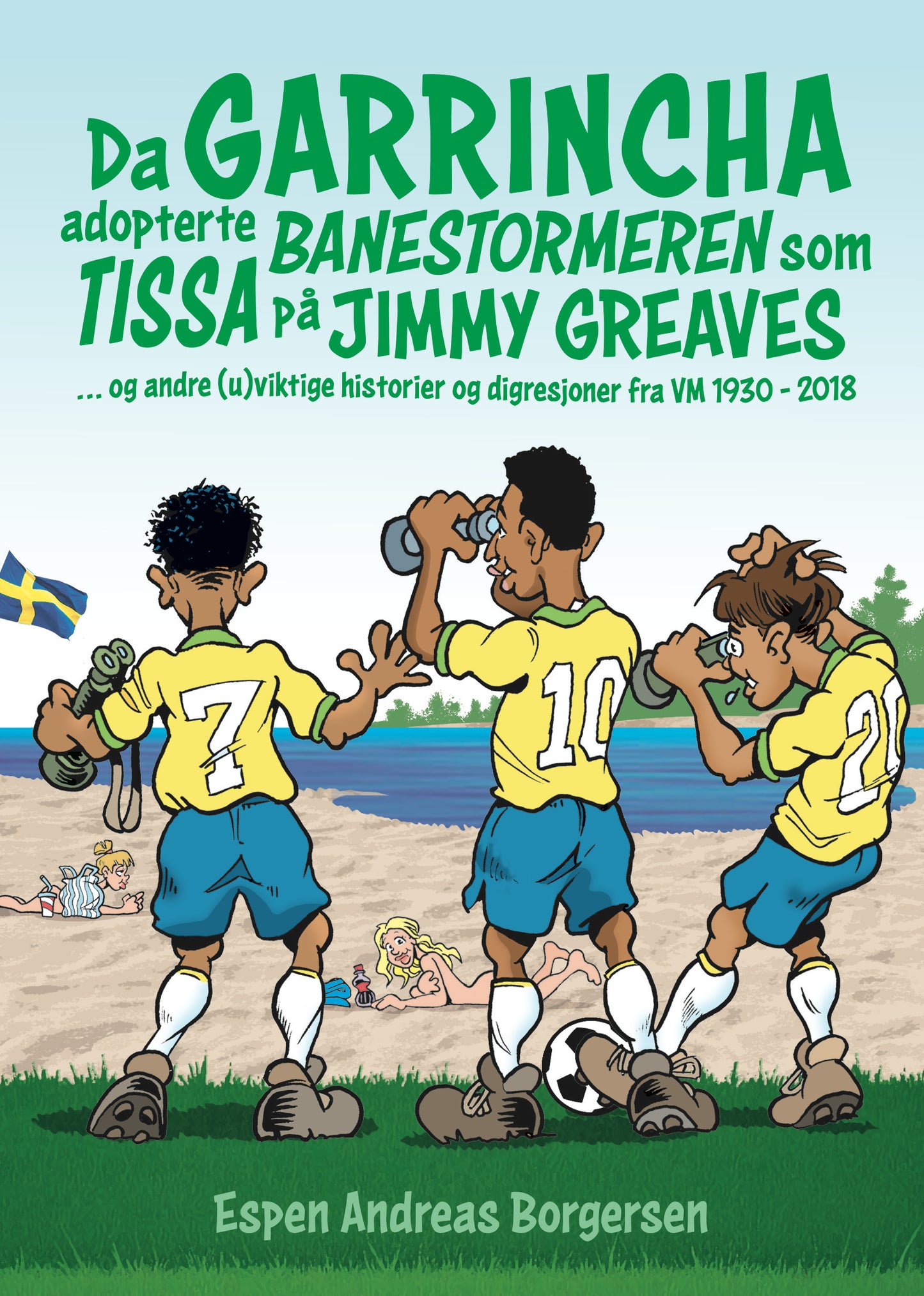 BOK: Da Garrincha adopterte banestormeren som tissa på Jimmy Greaves - og andre (u)viktige historier og digresjoner fra VM 1930-2018 (Borgersen)