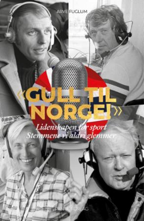 BOK: "Gull til Norge!" - lidenskapen for sport : stemmene vi aldri glemmer (Fuglum)