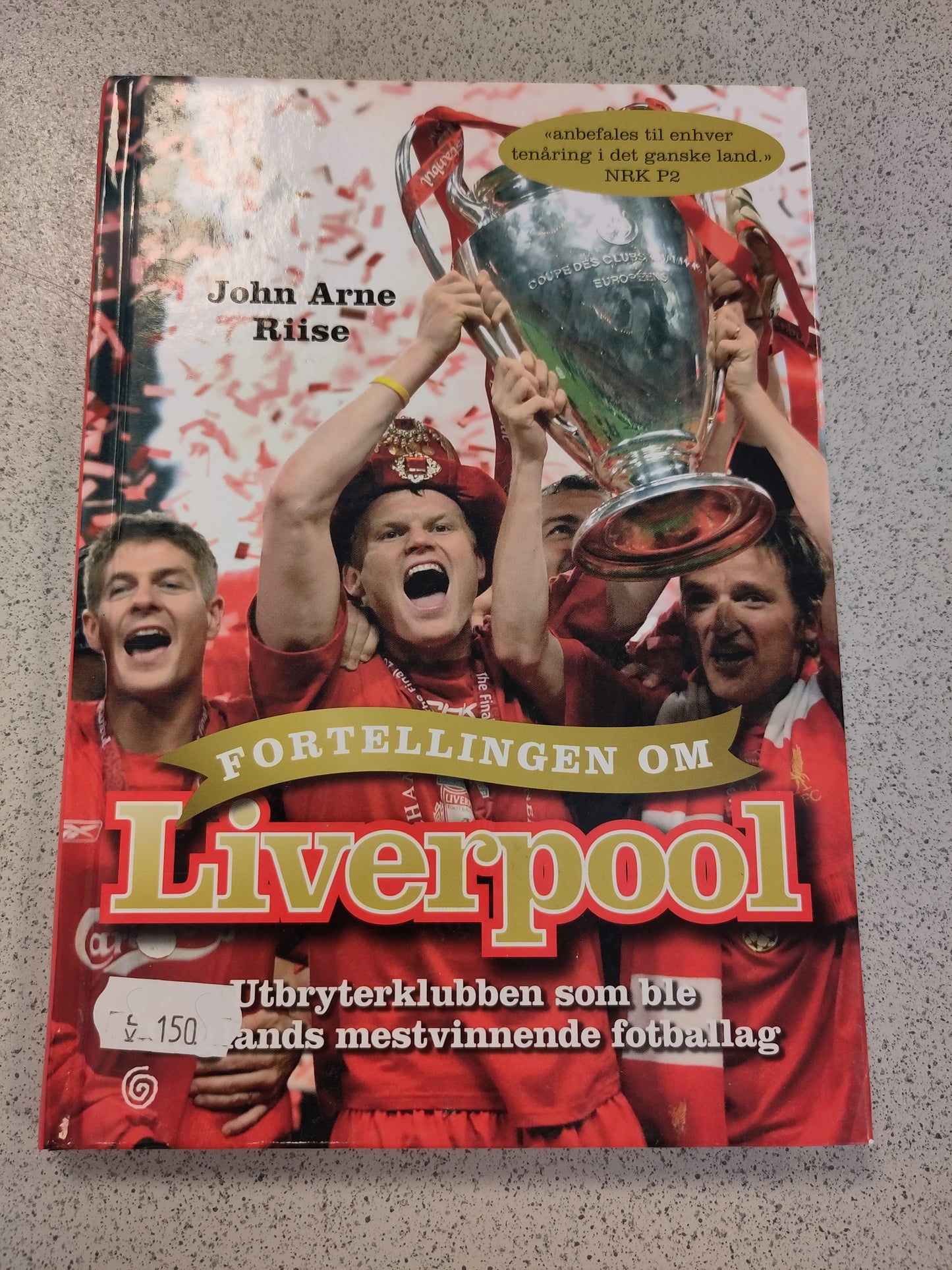 BOK: Fortellingen om Liverpool - Utbryterklubben som ble Englands mestvinnende fotballag (John Arne Riise)