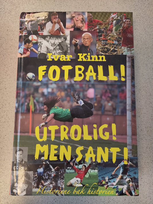 BOK: Fotball! Utrolig! Men sant! (Ivar Kinn)