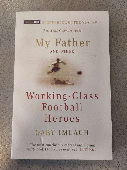 BOK: My Father and Other - Working-Class Football Heroes (Gary Imlach)