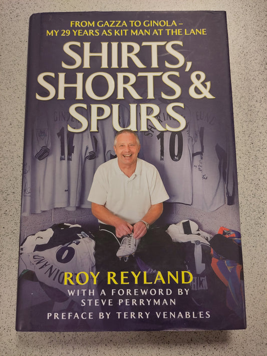 BOK: Shirts, Shorts & Spurs - From Gazza to Ginola - My 29 Years as Kit Man at the Lane (Roy Reyland)