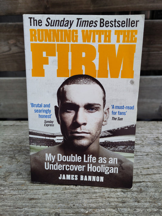 BOK: Running with the Firm - My Double Life as an Undercover Hooligan (James Bannon)