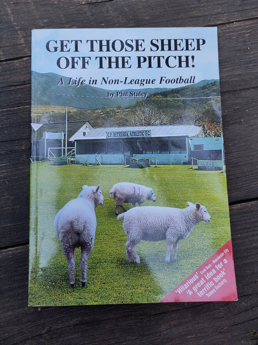 BOK: Get Those Sheep off the Pitch! - A Life in Non-League Football (Phil Staley)