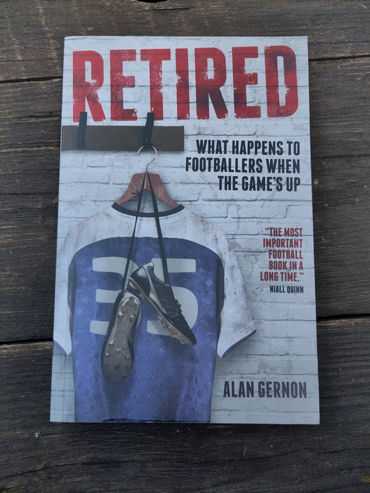 BOK: Retired - What Happens to Footballers When the Game´s Up (Alan Gernon)