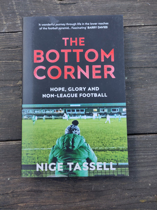 BOK: The Bottom Corner - Hope, Glory and Non-League Football (Nige Tassell)