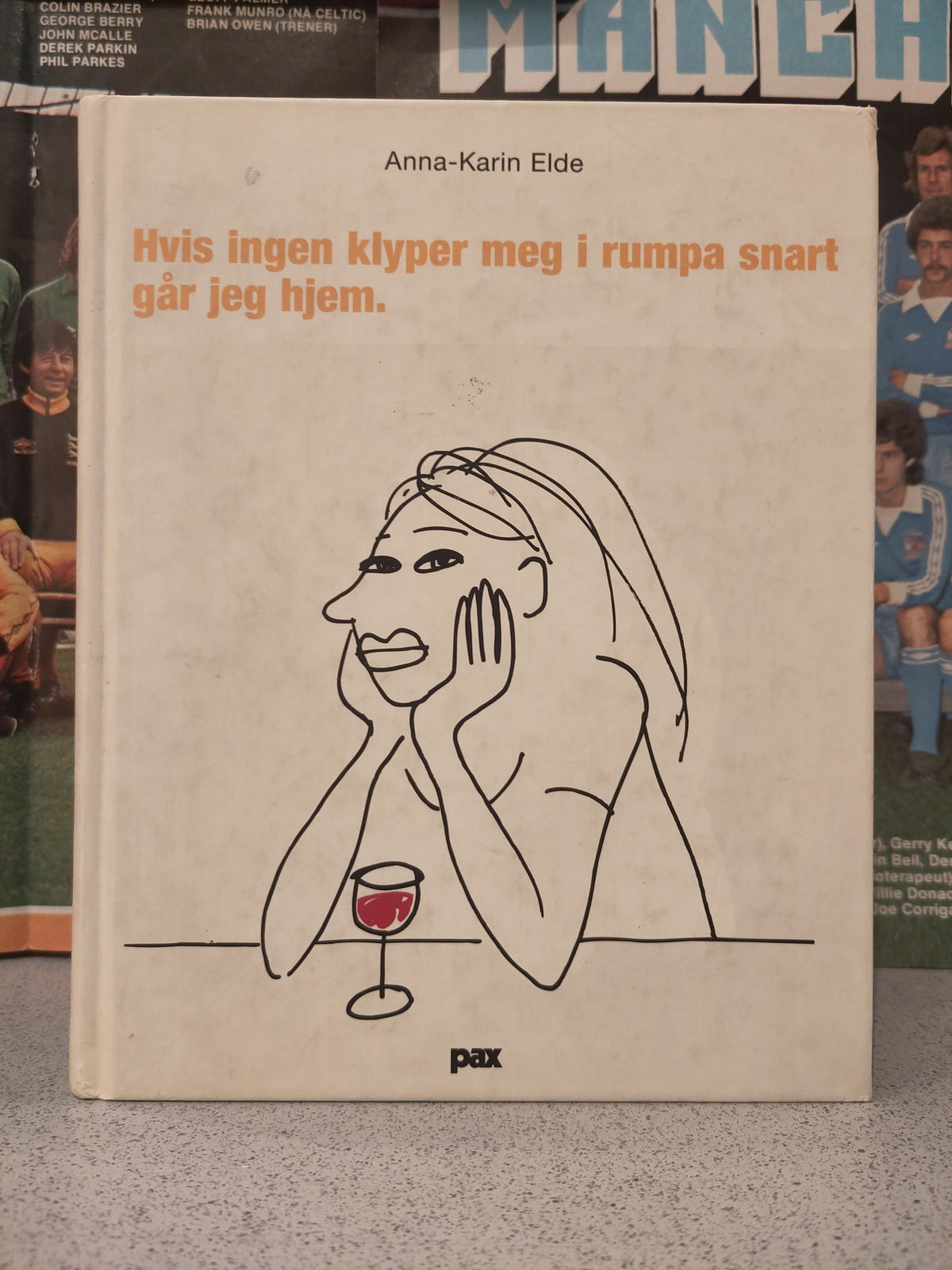 Hvis ingen klyper meg i rumpa snart går jeg hjem. (Elde)